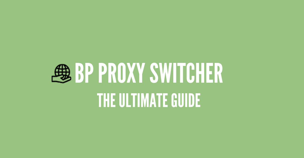 BP Proxy switcher guide