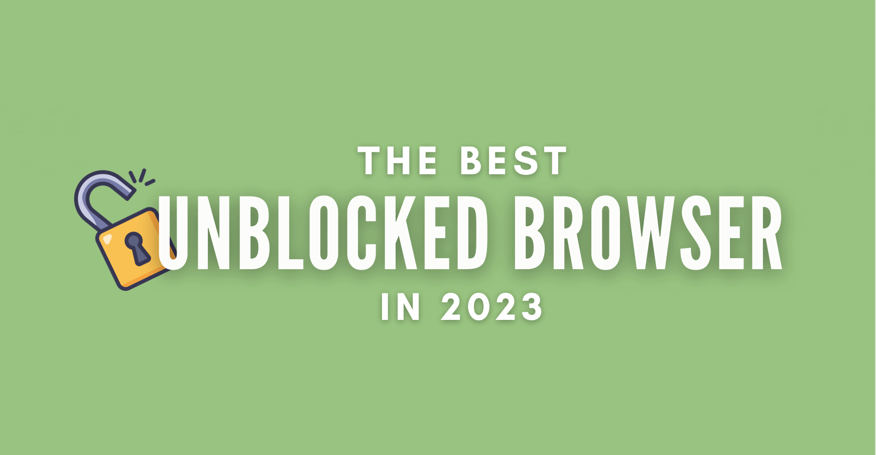 Best Unblocked browsers