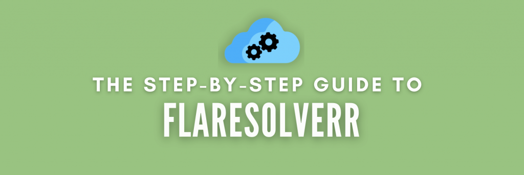 FlareSolverr Guide