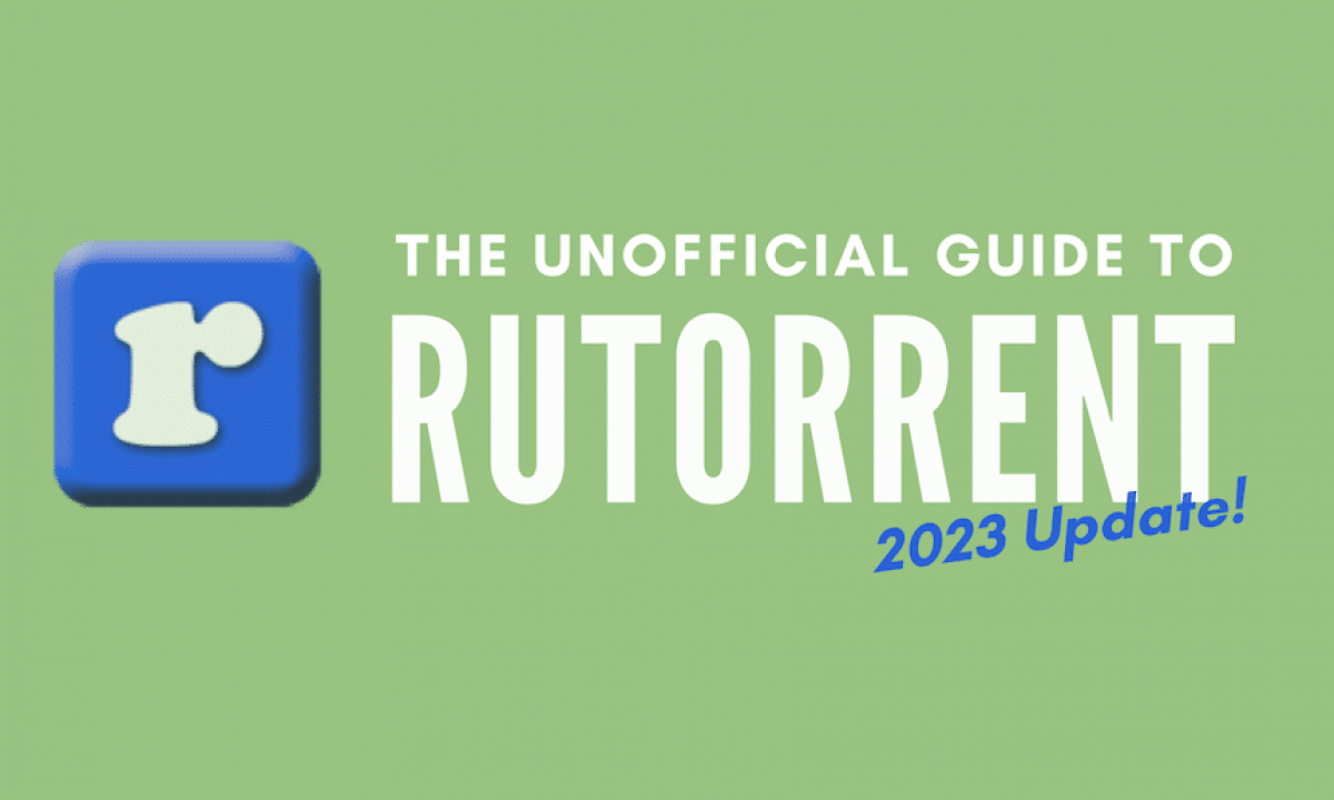 The Unofficial Guide to ruTorrent (2024 Update!) — RapidSeedbox