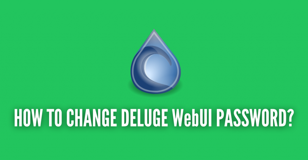 HOW TO CHANGE DELUGE WebUI PASSWORD