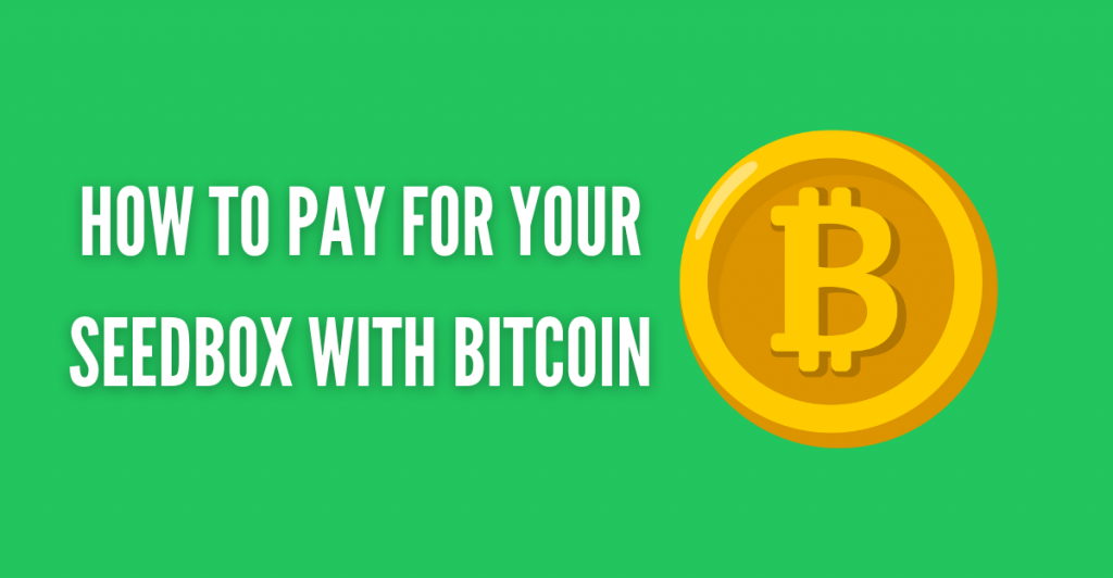 HOW TO PAY FOR YOUR SEEDBOX WITH BITCOIN
