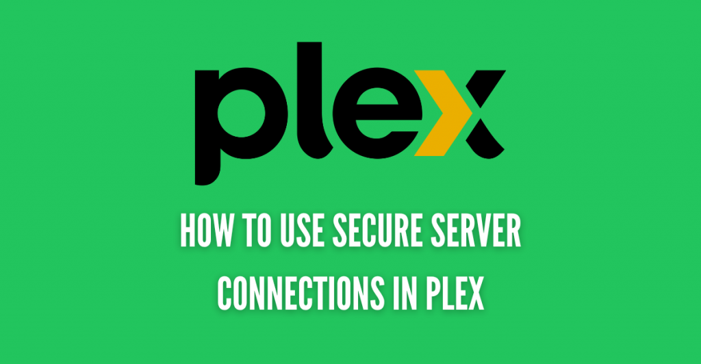HOW TO USE SECURE SERVER CONNECTIONS IN PLEX