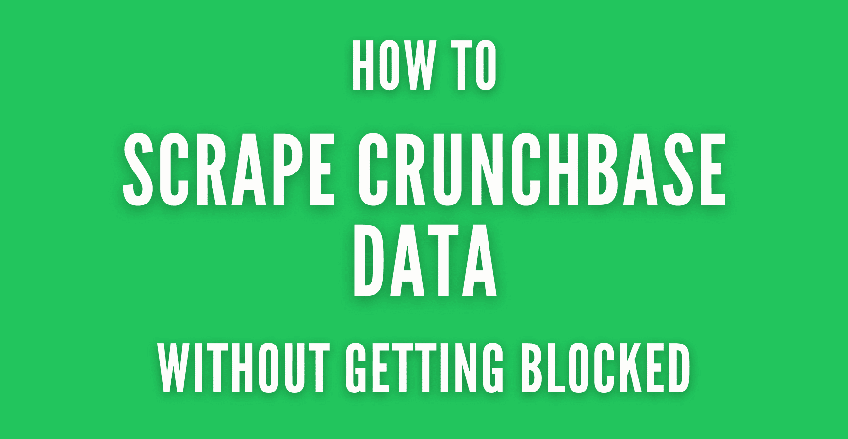 How to Scrape Crunchbase Data