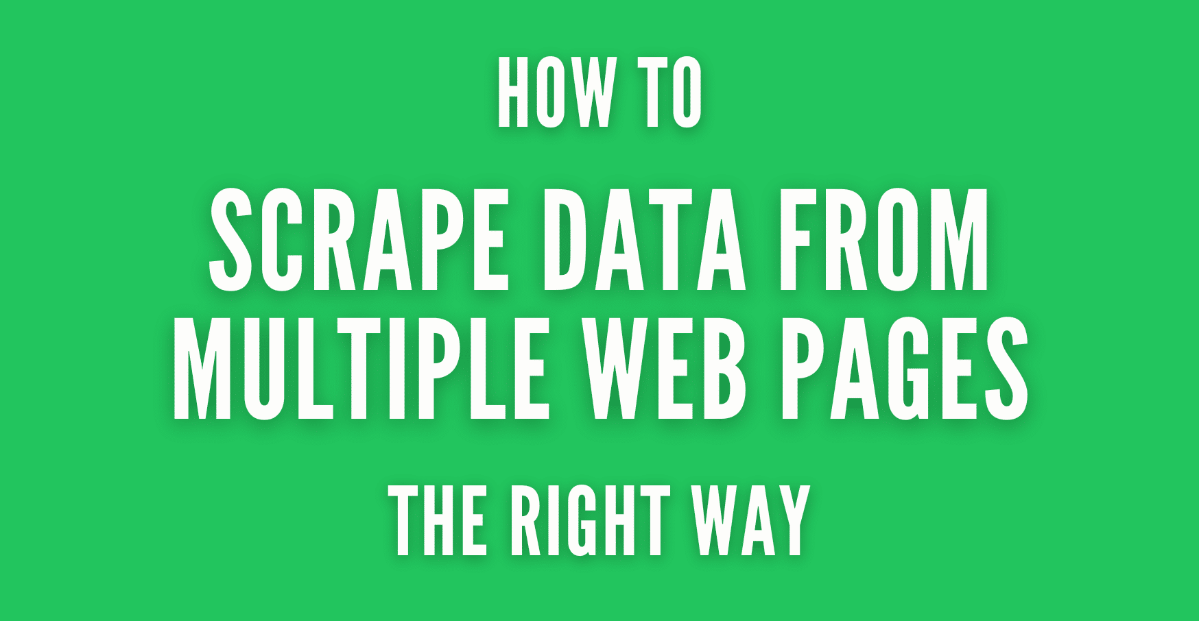 How to Scrape Data from Multiple Web Pages - and Keep It Trustworthy