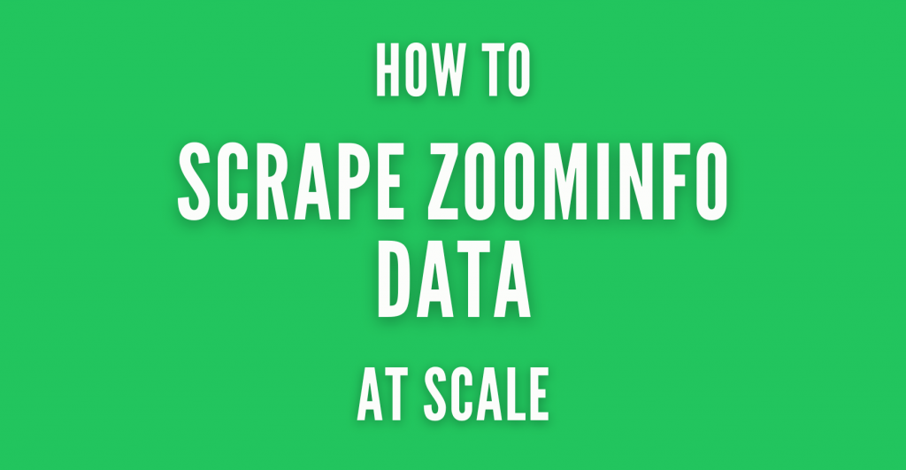 How to Scrape ZoomInfo Data Safely and at Scale