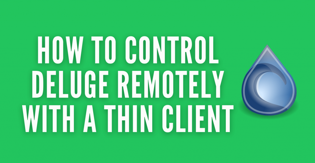 How to control Deluge remotely with a thin client