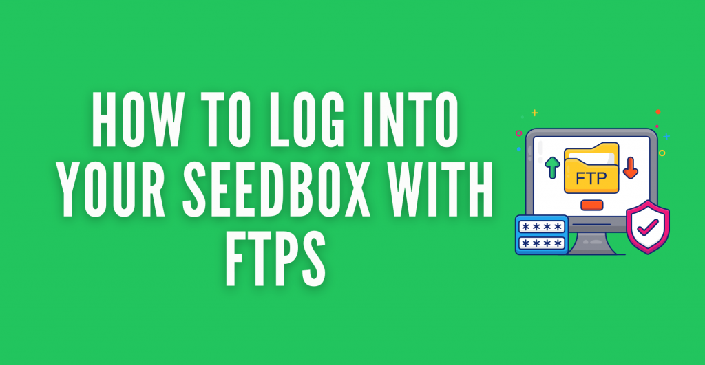 How to log into your Seedbox with FTPs (explicit FTP over TLS)