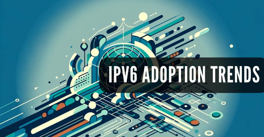 IPv6 Adoption Trends