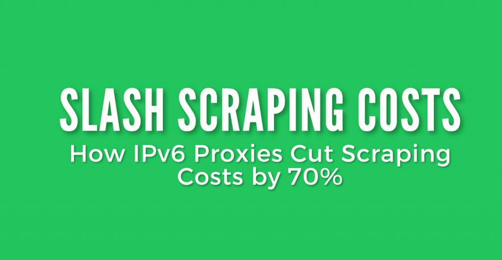 Saving money with IPv6 proxies for scraping