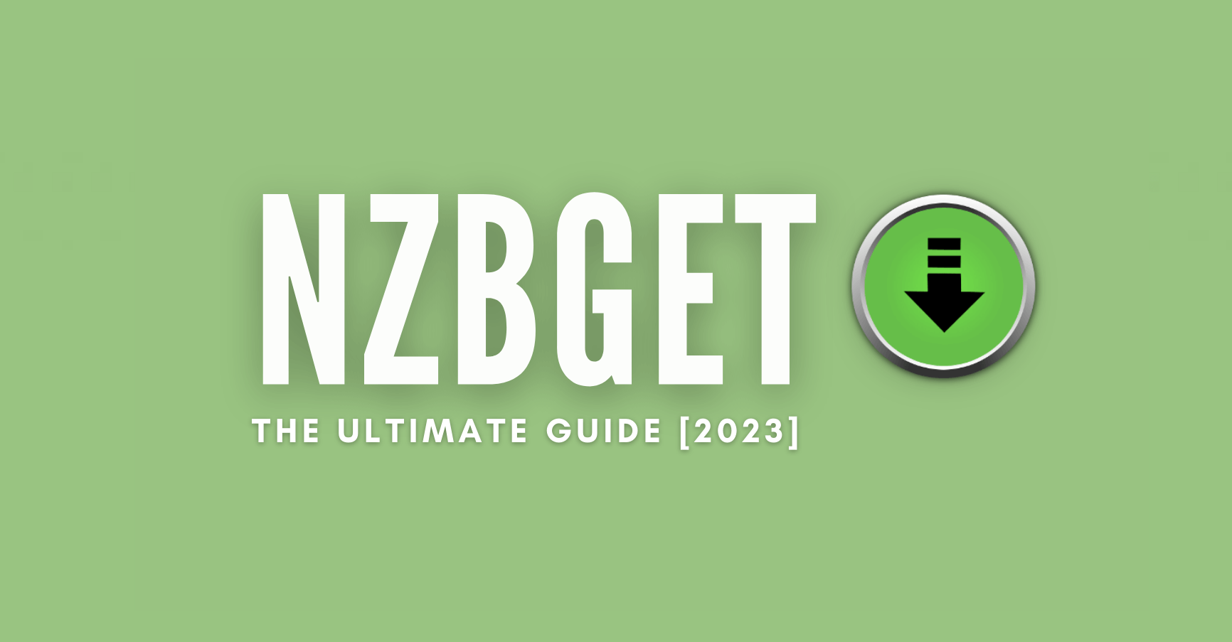 The Ultimate Guide to NZBGet [2024 Update!] — RapidSeedbox