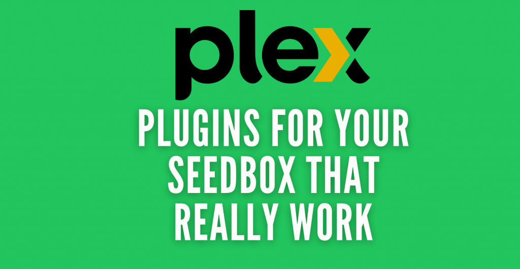 Plex Plugins for Your Seedbox That Really Work