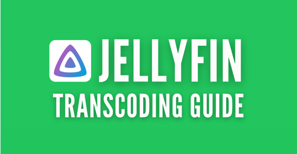 Jellyfin Transcoding Guide