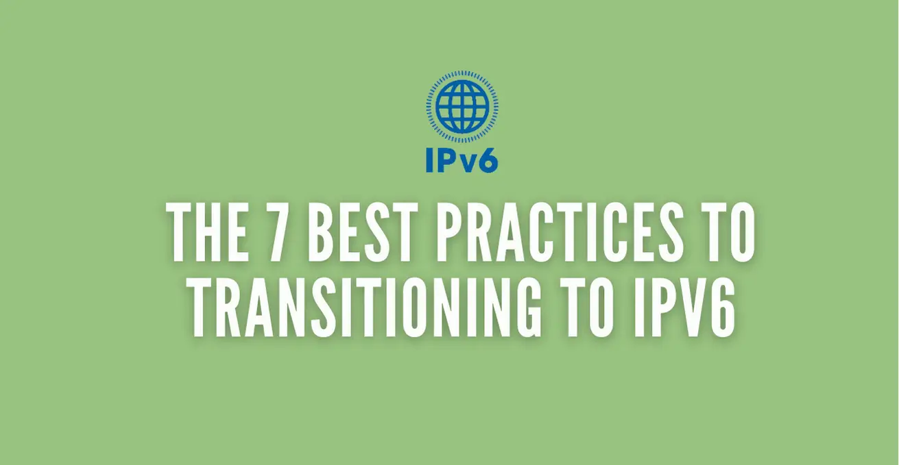 The 7 best practices to transitioning to IPv6