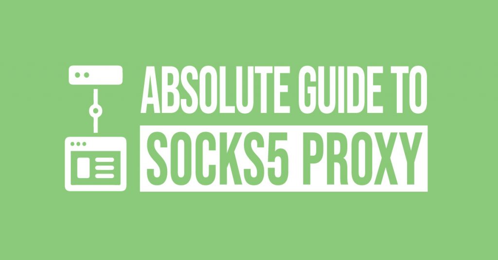 The absolute guide to SOCKS5 Proxy