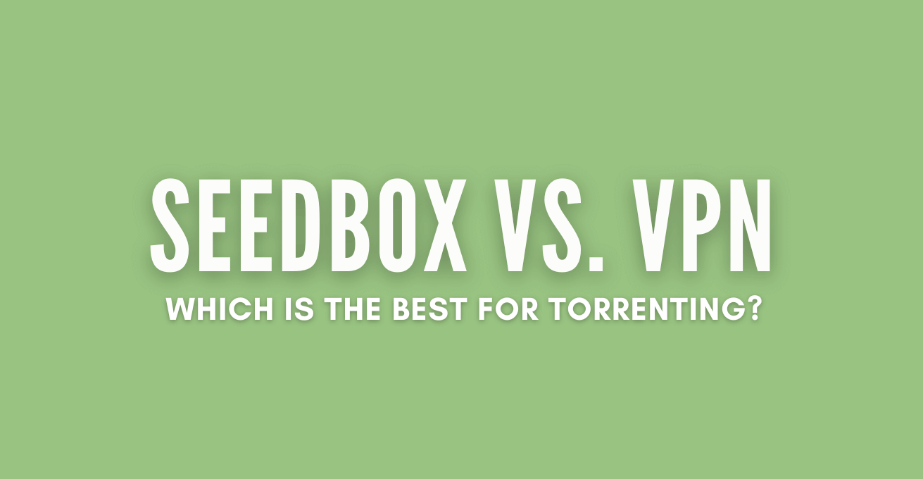 Seedbox vs VPN
