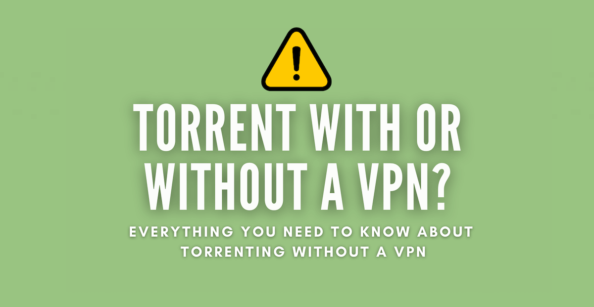 Torrent with or Without a VPN