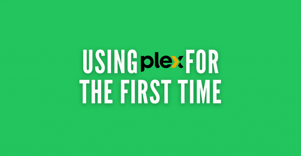 Using Plex for the First Time