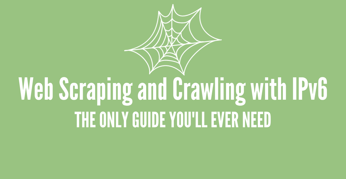Web Scraping and Crawling with IPv6
