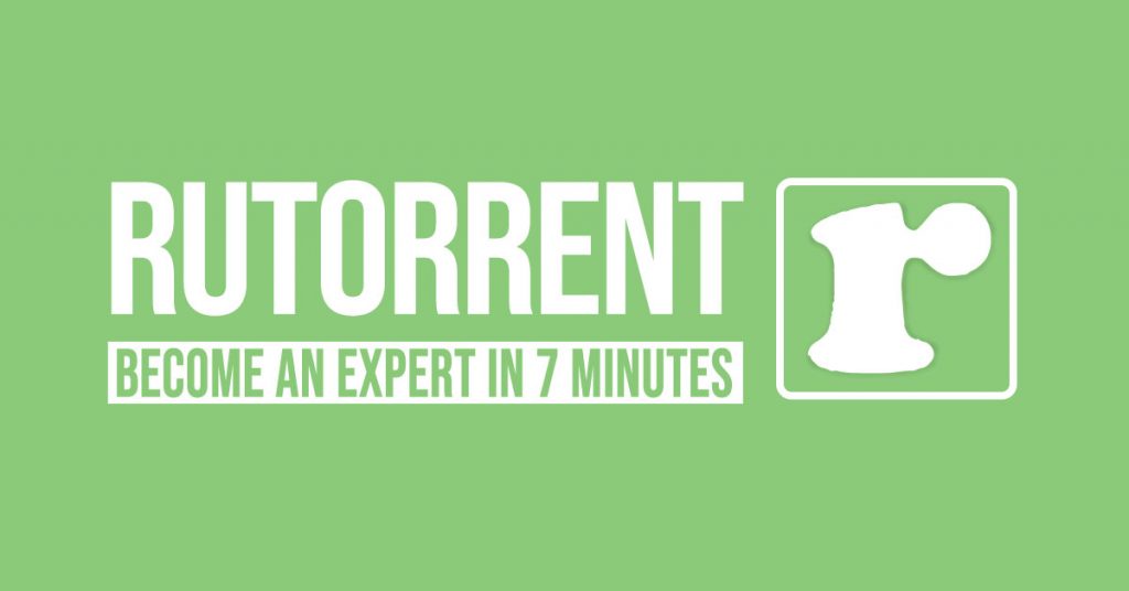 ruTorrent: Become an expert in 7 minutes. 
