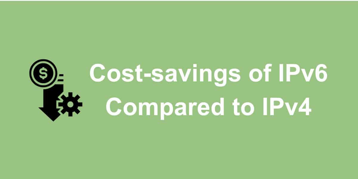 Cost-savings of IPv6 Compared to IPv4 feature