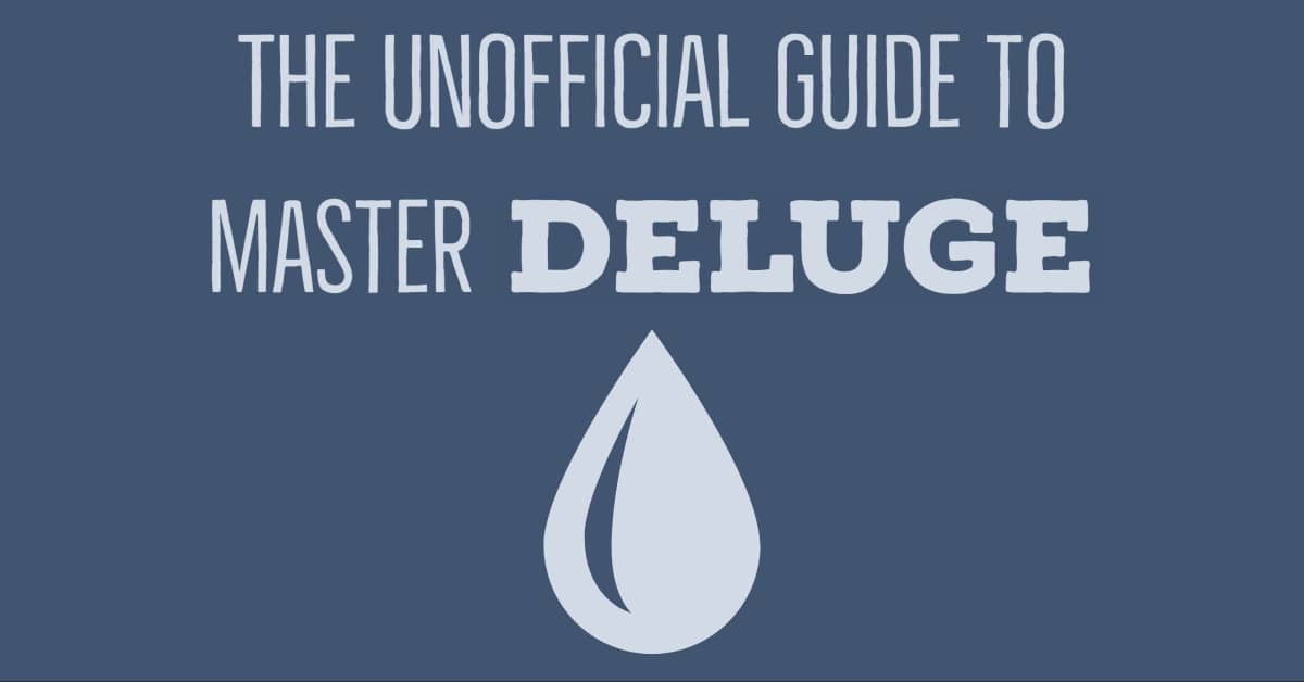 The Unofficial Guide to Master Deluge (2022 Update)