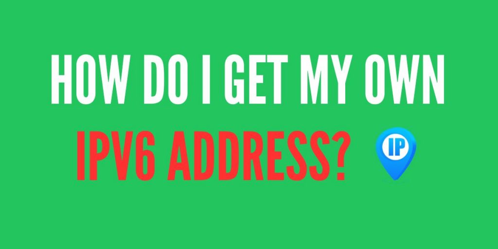 How Do I Get My Own IPv6 Address
