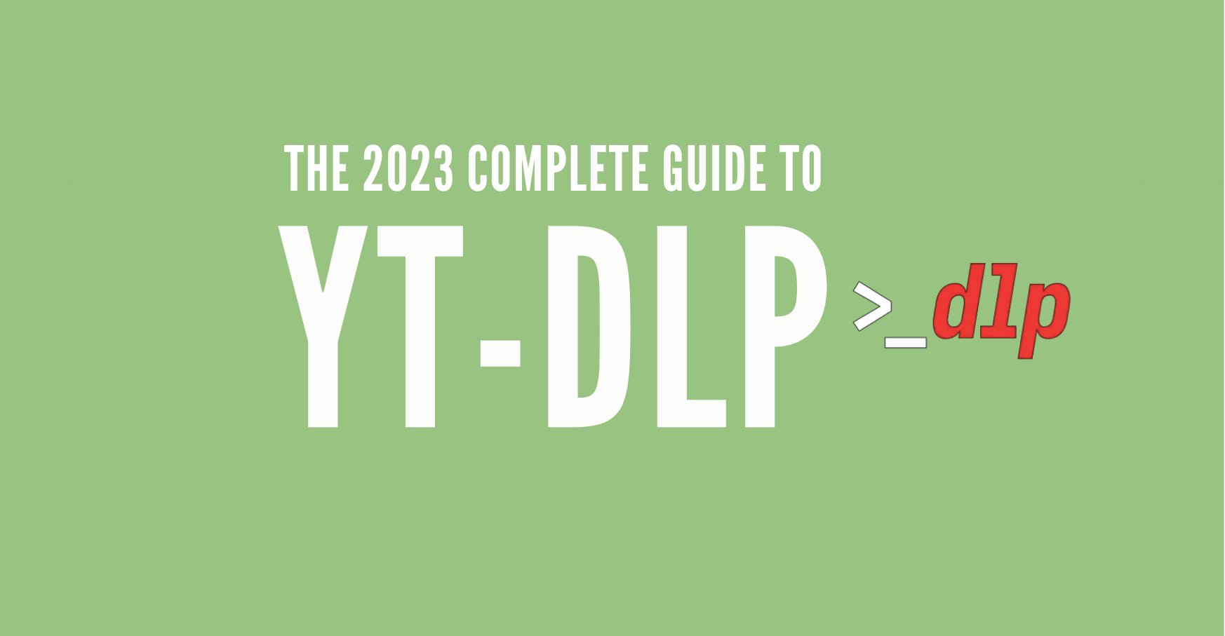 The complete guide to yt-dlp