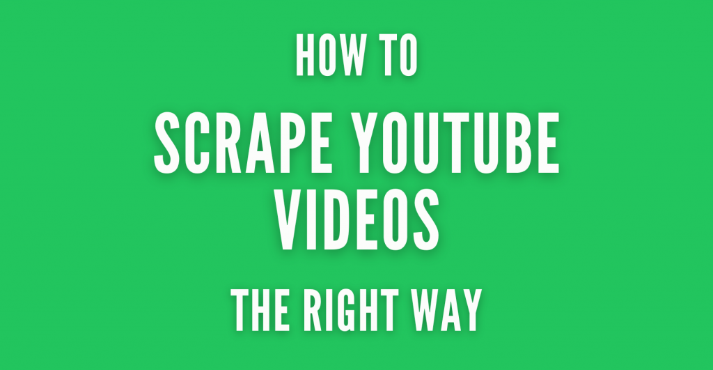 how to scrape youtube videos