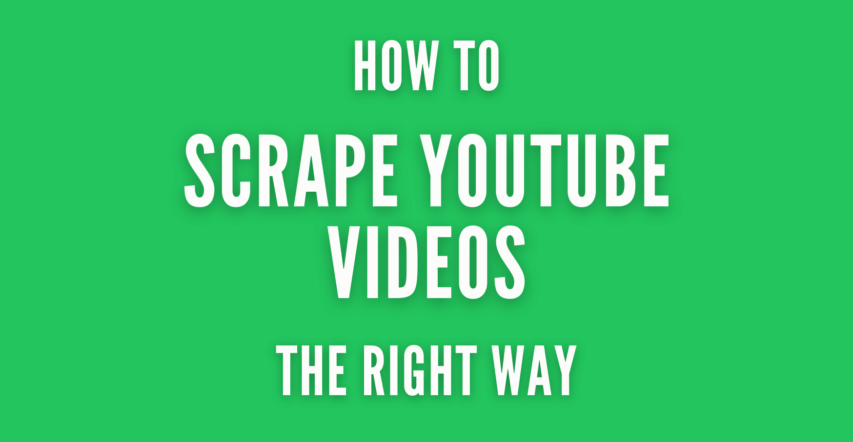 how to scrape youtube videos