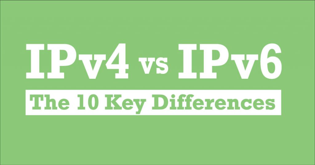 IPv4 vs IPv6: The 10 differences