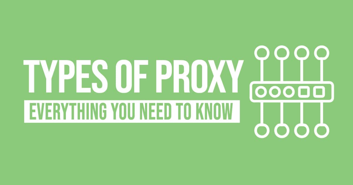 Types of Proxy: Everything you need to know