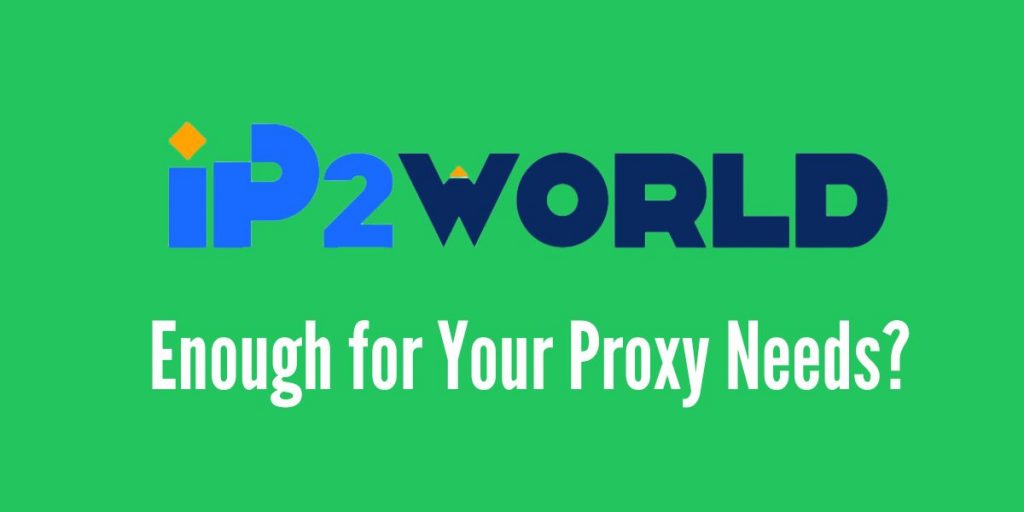 IP2World: Enough for Your Proxy Needs?
