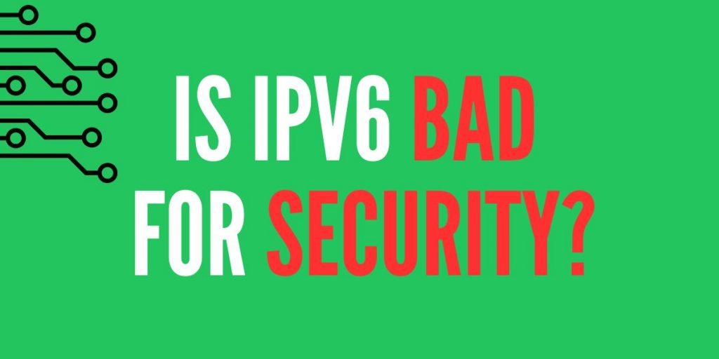 Is IPv6 Bad for Security?