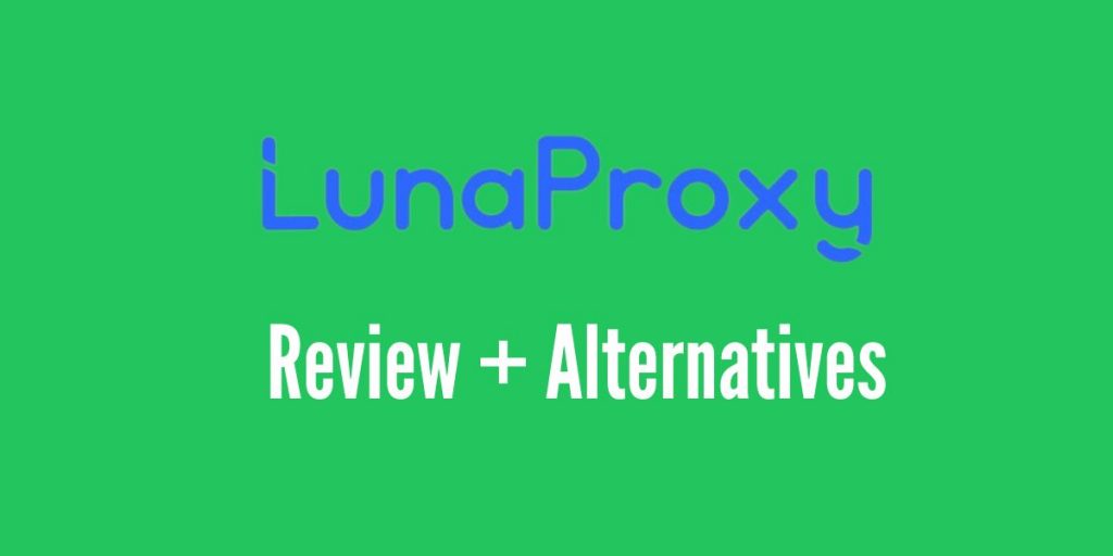 LunaProxy Review (+Alternatives)
