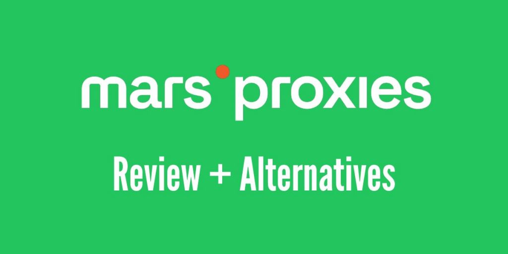 MarsProxies Review (+Alternatives to Consider)