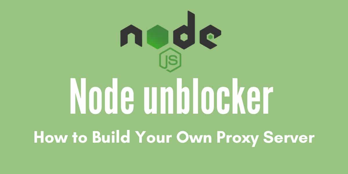 Use Node Unblocker to easily build a private proxy