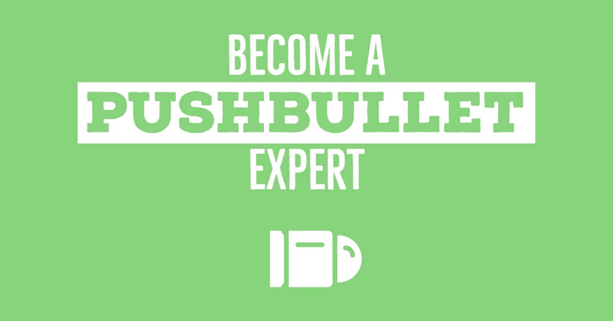 Become a PushBullet expert