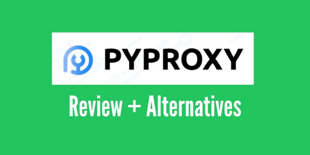 PYPROXY Review (+Alternatives)