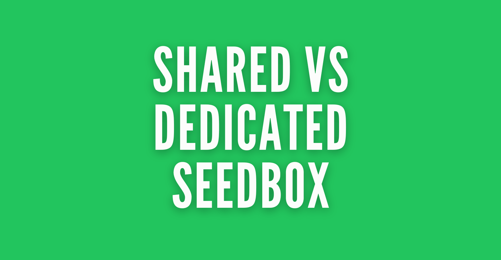seedbox shared vs dedicated