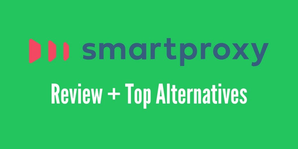 Smartproxy: Our Thoughts (+Alternatives)
