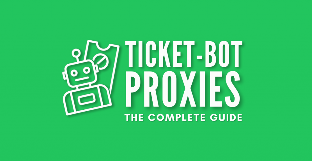 ticket bot proxies - the complete guide