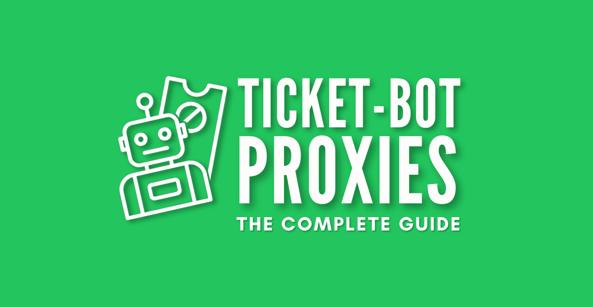 ticket bot proxies - the complete guide