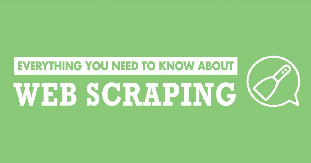 Everything you need to know about web scraping. 