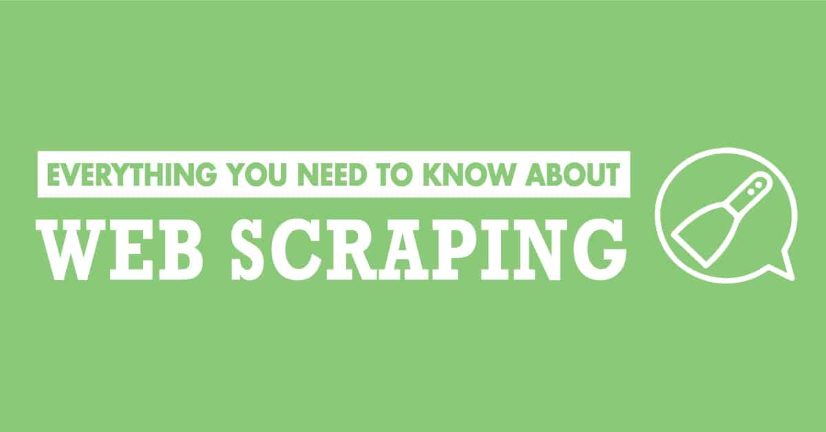 Everything you need to know about Web Scraping